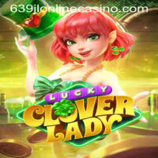 Discover the Excitement of LuckyCloverLady at 639jl Online Casino